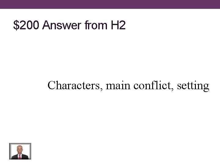 $200 Answer from H 2 Characters, main conflict, setting 