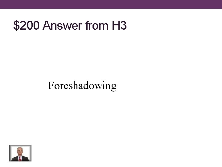 $200 Answer from H 3 Foreshadowing 