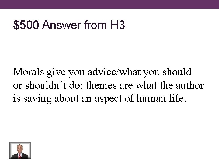 $500 Answer from H 3 Morals give you advice/what you should or shouldn’t do;