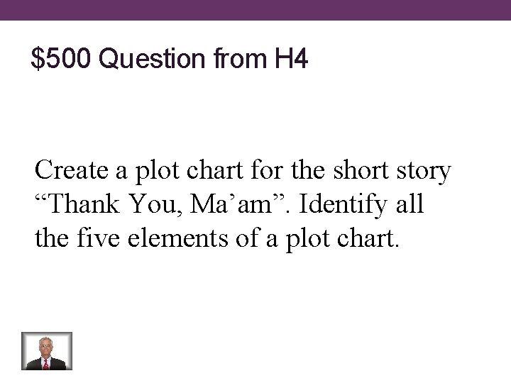 $500 Question from H 4 Create a plot chart for the short story “Thank