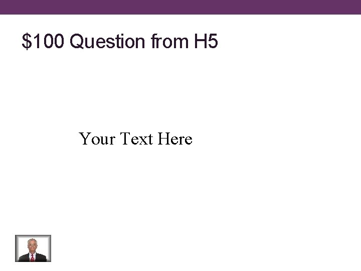 $100 Question from H 5 Your Text Here 