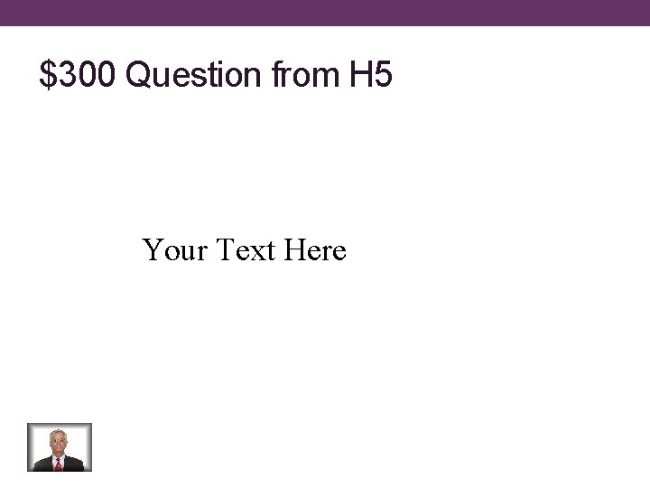 $300 Question from H 5 Your Text Here 