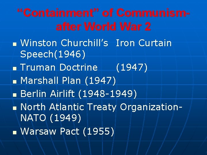 “Containment” of Communismafter World War 2 n n n Winston Churchill’s Iron Curtain Speech(1946) “Containment” of Communismafter World War 2 n n n Winston Churchill’s Iron Curtain Speech(1946)