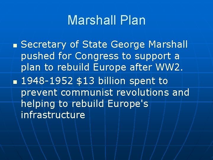 Marshall Plan n n Secretary of State George Marshall pushed for Congress to support Marshall Plan n n Secretary of State George Marshall pushed for Congress to support