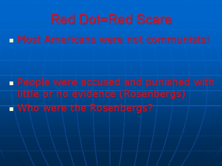 Red Dot=Red Scare n n n Most Americans were not communists! People were accused Red Dot=Red Scare n n n Most Americans were not communists! People were accused