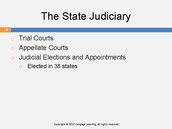 The State Judiciary 10 o Trial Courts o Appellate Courts o Judicial Elections and