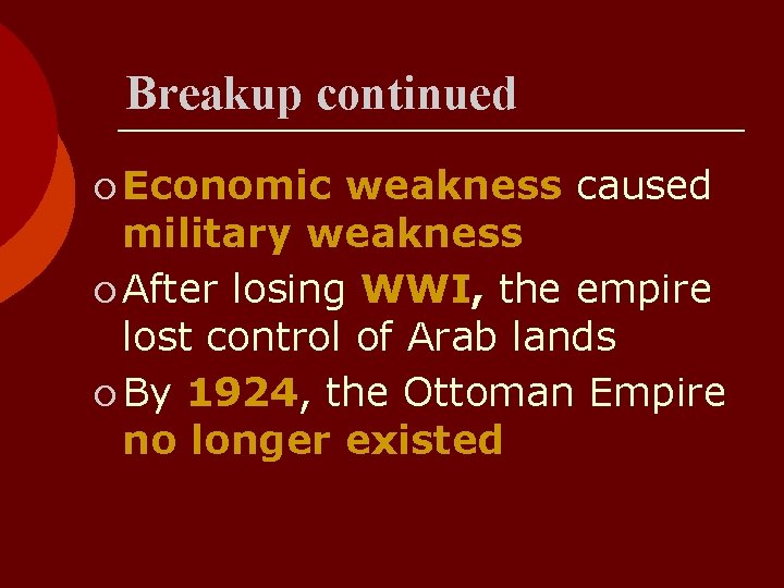 Breakup continued ¡ Economic weakness caused military weakness ¡ After losing WWI, the empire