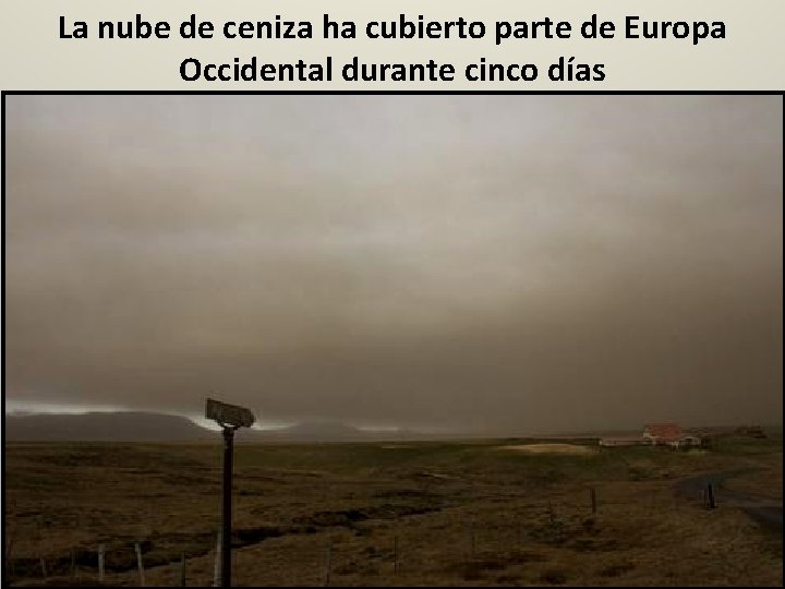 La nube de ceniza ha cubierto parte de Europa Occidental durante cinco días 