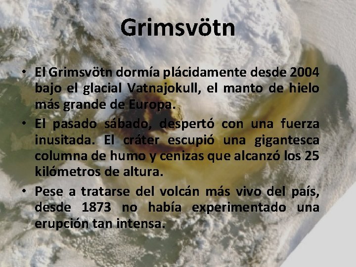 Grimsvötn • El Grimsvötn dormía plácidamente desde 2004 bajo el glacial Vatnajokull, el manto