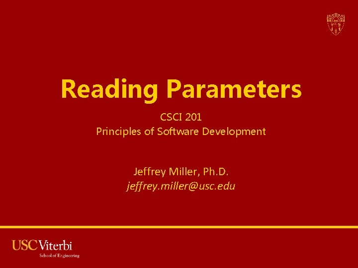 Reading Parameters CSCI 201 Principles of Software Development Jeffrey Miller, Ph. D. jeffrey. miller@usc.