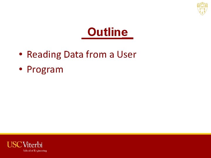 Outline • Reading Data from a User • Program USC CSCI 201 L 