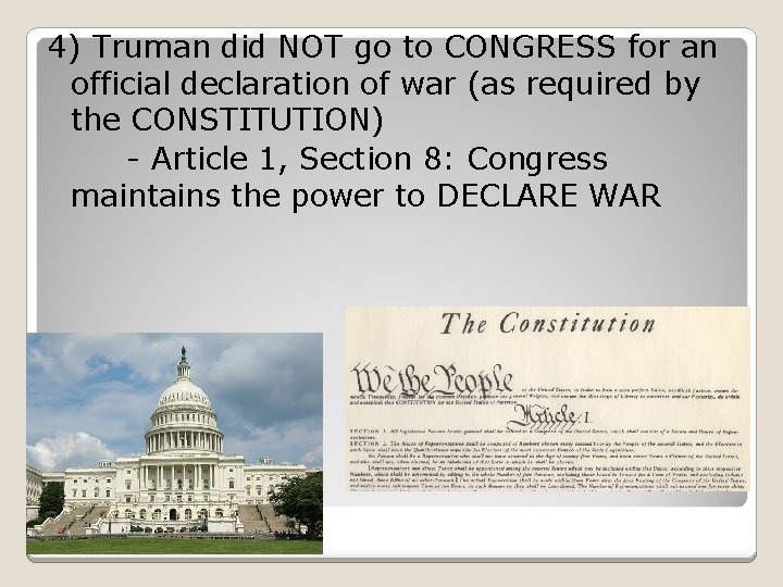 4) Truman did NOT go to CONGRESS for an official declaration of war (as