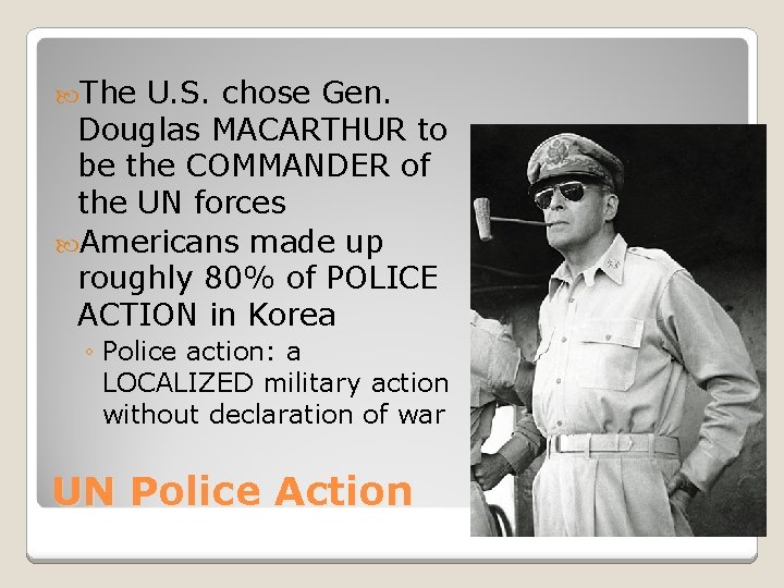  The U. S. chose Gen. Douglas MACARTHUR to be the COMMANDER of the