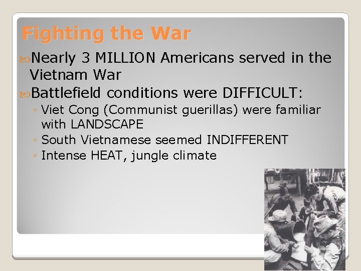 Fighting the War Nearly 3 MILLION Americans served in the Vietnam War Battlefield conditions