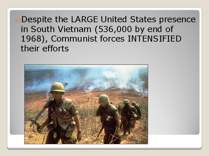  Despite the LARGE United States presence in South Vietnam (536, 000 by end