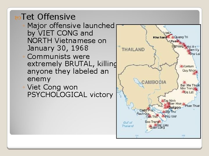  Tet Offensive ◦ Major offensive launched by VIET CONG and NORTH Vietnamese on