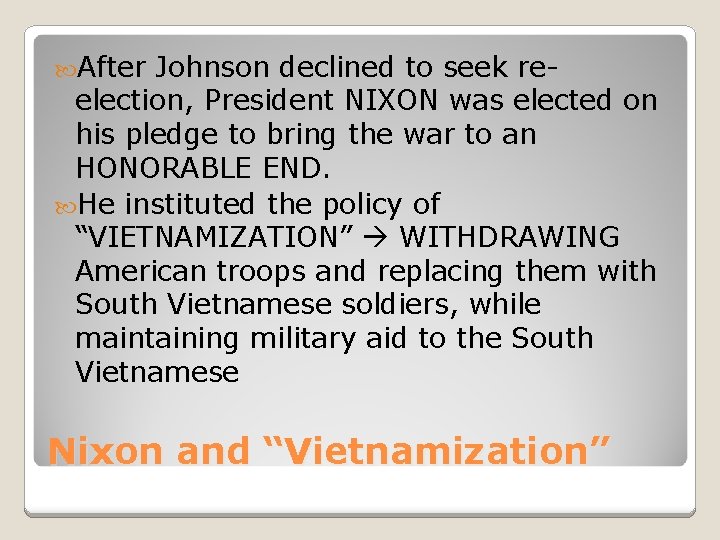  After Johnson declined to seek reelection, President NIXON was elected on his pledge