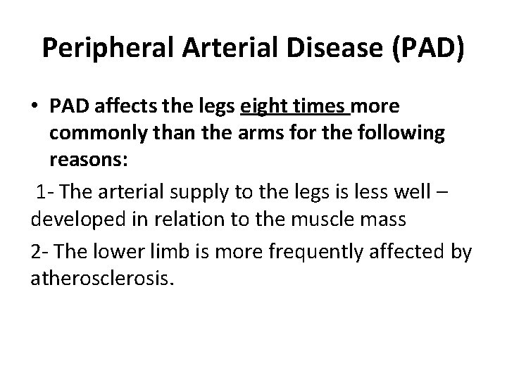 Peripheral Arterial Disease (PAD) • PAD affects the legs eight times more commonly than