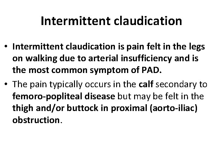 Intermittent claudication • Intermittent claudication is pain felt in the legs on walking due