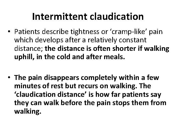 Intermittent claudication • Patients describe tightness or ‘cramp-like’ pain which develops after a relatively