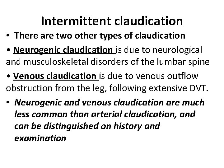 Intermittent claudication • There are two other types of claudication • Neurogenic claudication is