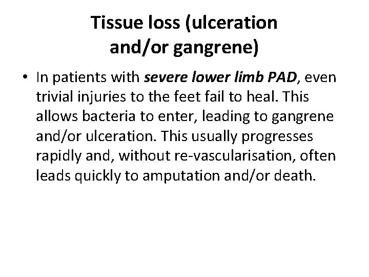 Tissue loss (ulceration and/or gangrene) • In patients with severe lower limb PAD, even