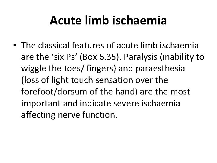 Acute limb ischaemia • The classical features of acute limb ischaemia are the ‘six