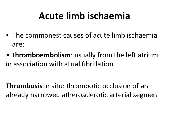 Acute limb ischaemia • The commonest causes of acute limb ischaemia are: • Thromboembolism: