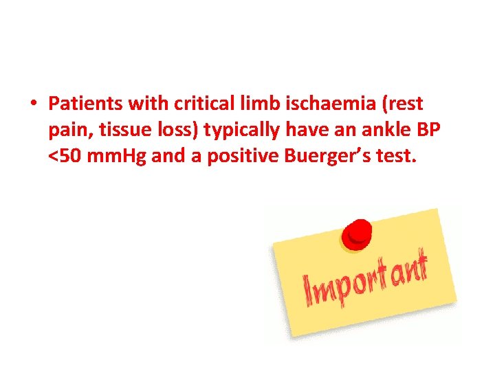 • Patients with critical limb ischaemia (rest pain, tissue loss) typically have an
