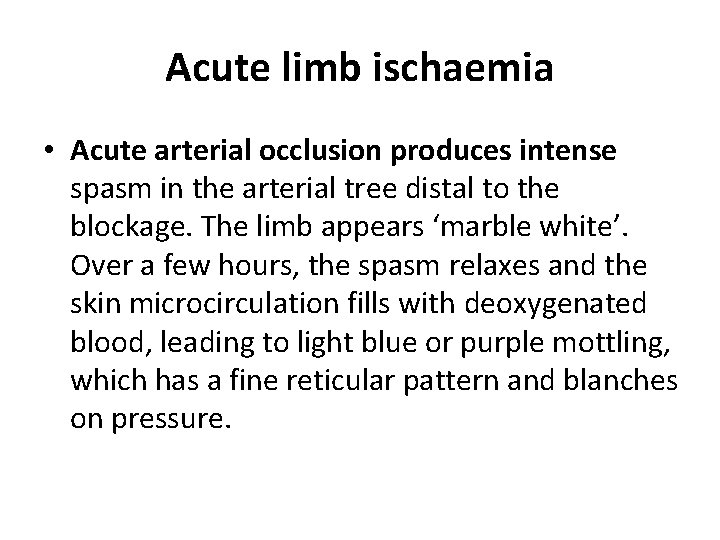Acute limb ischaemia • Acute arterial occlusion produces intense spasm in the arterial tree