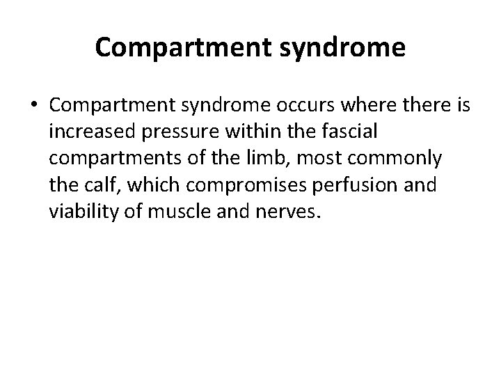 Compartment syndrome • Compartment syndrome occurs where there is increased pressure within the fascial
