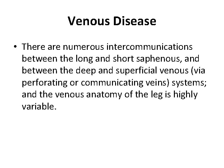 Venous Disease • There are numerous intercommunications between the long and short saphenous, and