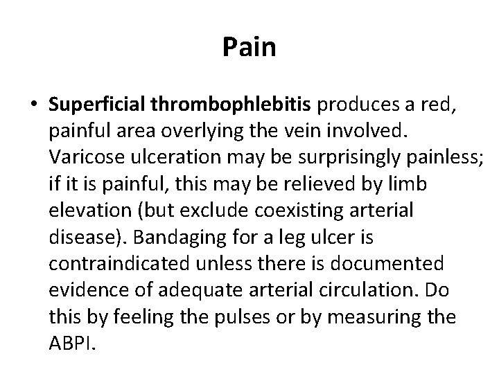 Pain • Superficial thrombophlebitis produces a red, painful area overlying the vein involved. Varicose