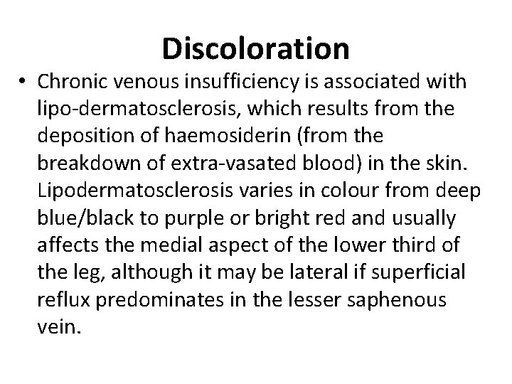 Discoloration • Chronic venous insufficiency is associated with lipo-dermatosclerosis, which results from the deposition