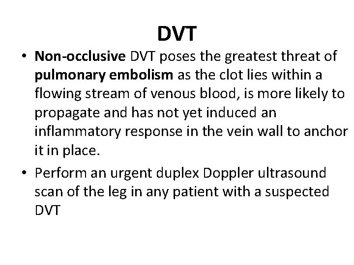 DVT • Non-occlusive DVT poses the greatest threat of pulmonary embolism as the clot