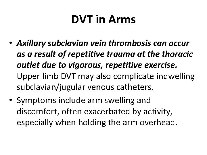 DVT in Arms • Axillary subclavian vein thrombosis can occur as a result of