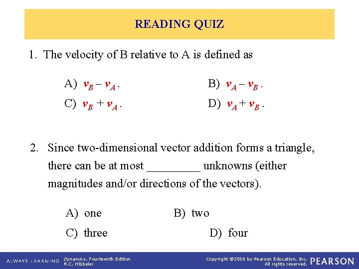 READING QUIZ 1. The velocity of B relative to A is defined as A)
