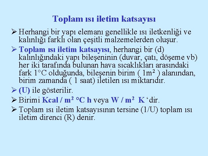 Toplam ısı iletim katsayısı Ø Herhangi bir yapı elemanı genellikle ısı iletkenliği ve kalınlığı