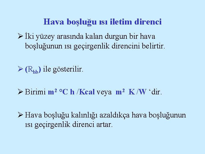 Hava boşluğu ısı iletim direnci Ø İki yüzey arasında kalan durgun bir hava boşluğunun