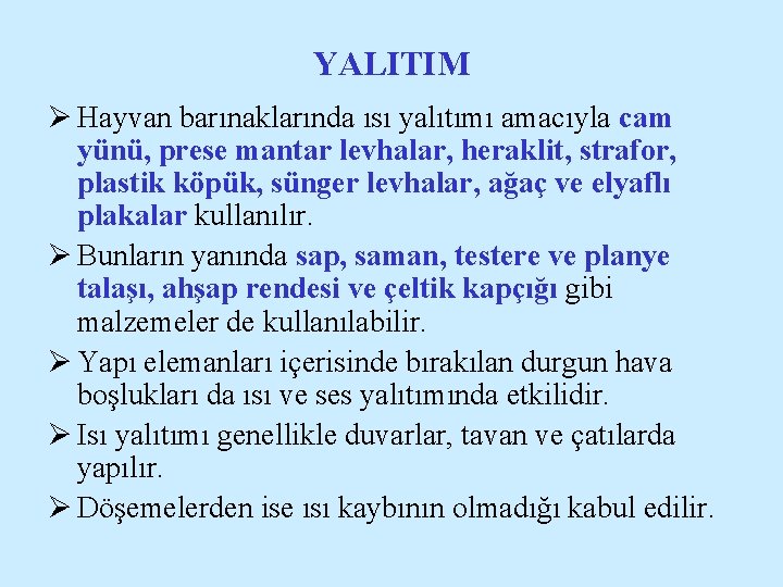 YALITIM Ø Hayvan barınaklarında ısı yalıtımı amacıyla cam yünü, prese mantar levhalar, heraklit, strafor,