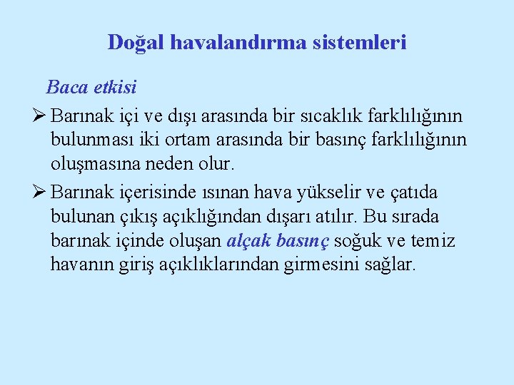 Doğal havalandırma sistemleri Baca etkisi Ø Barınak içi ve dışı arasında bir sıcaklık farklılığının