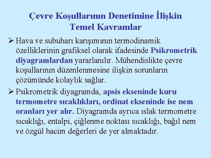 Çevre Koşullarının Denetimine İlişkin Temel Kavramlar Ø Hava ve subuharı karışımının termodinamik özelliklerinin grafiksel