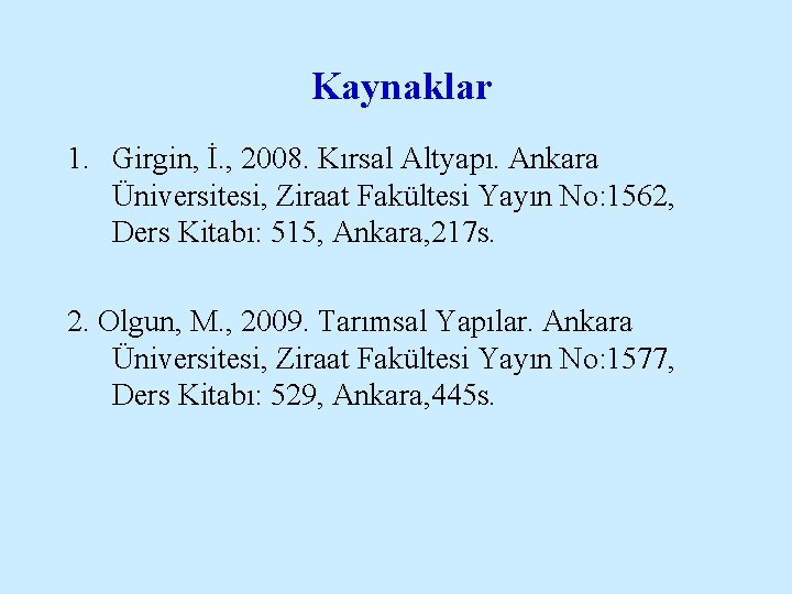 Kaynaklar 1. Girgin, İ. , 2008. Kırsal Altyapı. Ankara Üniversitesi, Ziraat Fakültesi Yayın No: