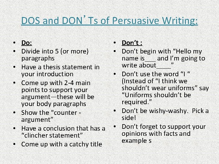 DOS and DON’Ts of Persuasive Writing: • Do: • Divide into 5 (or more)