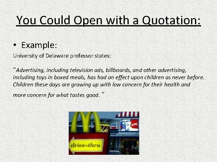 You Could Open with a Quotation: • Example: University of Delaware professor states: “Advertising,