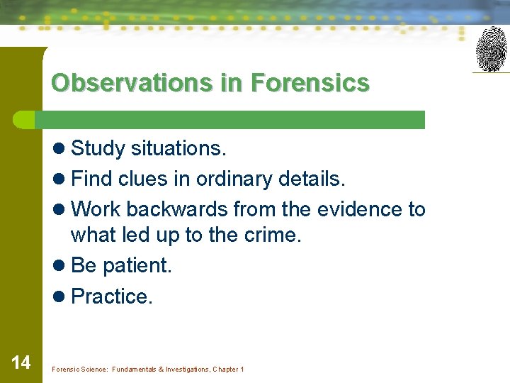 Observations in Forensics l Study situations. l Find clues in ordinary details. l Work