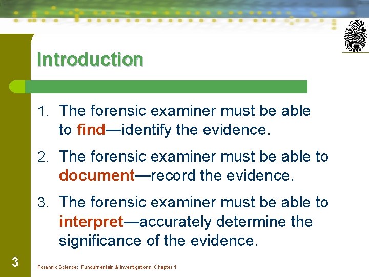 Introduction 1. The forensic examiner must be able to find—identify the evidence. 2. The