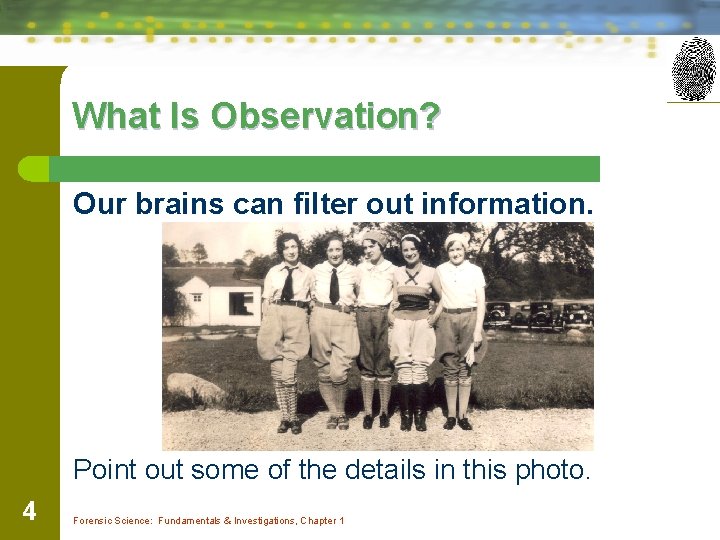 What Is Observation? Our brains can filter out information. Point out some of the