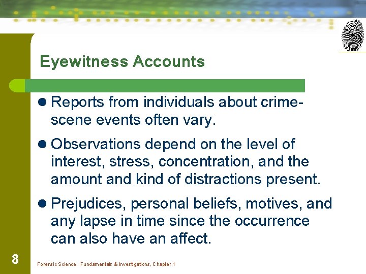 Eyewitness Accounts l Reports from individuals about crime- scene events often vary. l Observations