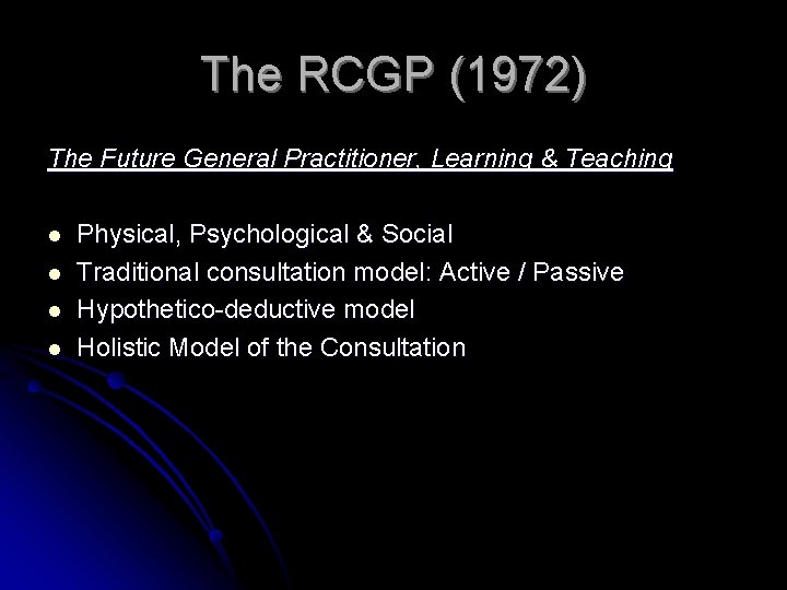 The RCGP (1972) The Future General Practitioner, Learning & Teaching l l Physical, Psychological